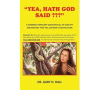 "Yea, Hath God Said ": A Seemingly Innocent Question Full Of Subtlety And Mischief That Has Led Man To Destruction