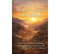 Yea Though I Walk Through the Valley: A 30-Day Devotional Workbook A Journey of Hope and Joy in the Valley of a Cancer Diagnosis