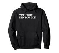 Yeah But Did You Die? Meme Cita Sudadera con Capucha