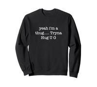 Yeah I'm A Thug Tryna Hug U G Funny Ironic Sarcastic Weird Sudadera