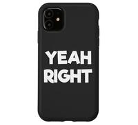 Yeah Right Funny Comedy Carcasa para iPhone 11