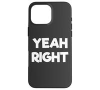 Yeah Right Funny Comedy Carcasa para iPhone 16 Pro MAX