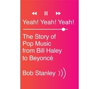 Yeah! Yeah! Yeah!: The Story of Pop Music from Bill Haley to Beyoncé