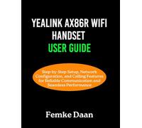 Yealink AX86R WiFi handset User Guide: Step-by-Step Setup, Network Configuration, and Calling Features for Reliable Communication and Seamless Performance
