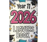 Year 11 Leavers Book 2026: Celebrate Your Graduation Memories with Photos, Messages, and Signatures from Classmates & Teachers