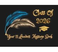 Year 11 Leavers Message Book, Class of Year: Graduation autograph book for signatures of classmates and teachers and for congratulations from the family and friends