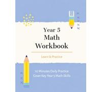 Year 5 Math Workbook: For kids Ages 10-11 | Addition, Subtraction, Fractions, Division, Decimals, Mental Counting, Measurements, Cover Key Year 5 Math Skills with 10 Mintues Daily Practice
