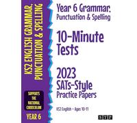Year 6 Grammar, Punctuation & Spelling 10-Minute Tests: 2023 SATs-Style Practice Papers (KS2 English Ages 10-11)