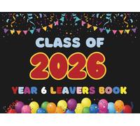 Year 6 Leavers Book 2026: A Keepsake for Messages, Photos, Signatures & Wishes from Friends and Teachers