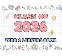 Year 6 Leavers Book 2026: A Keepsake for Messages, Photos, Signatures & Wishes from Friends and Teachers