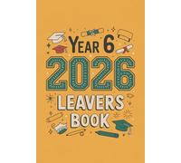Year 6 Leavers Book 2026: Capture Your Graduation Moments with Photos, Signatures, and Heartfelt Messages from Classmates & Teachers