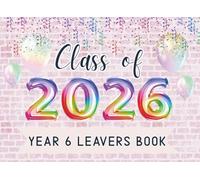 Year 6 Leavers Book 2026 : Collect Autographs, Messages & Well-Wishes from Classmates, Teachers & Family