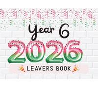 Year 6 Leavers Book 2026 : Primary School Leaving Keepsake for Classmates, Teachers & Family to Share Messages, Memories & Autographs