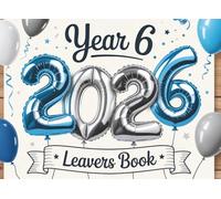 Year 6 Leavers Book 2026: Primary School Memory & Graduation Album for Friends, Classmates and Teachers to Record Messages and Signatures