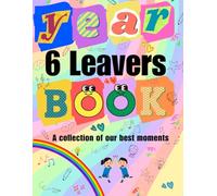 Year 6 Leavers Book- A collection of our best moments: End of Primary School Leavers Book, Graduation Keepsake for Students, Teachers and Family to write messages and more, pictures