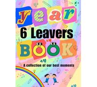 Year 6 Leavers Book- A collection of our best moments: End of Primary School Leavers Book, Graduation Keepsake for Students, Teachers and Family to write messages and more, pictures , hardcover