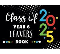 Year 6 Leavers Book: Class of 2025 Keepsake for Friends & Teachers