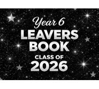 Year 6 Leavers Book Class Of: A Primary School Keepsake Memory Book for Friends, Classmates and Teachers with Message Pages and Photo Spaces