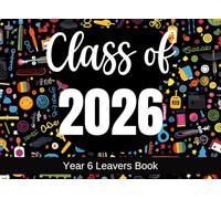 Year 6 Leavers Book - Class of: Primary School Leavers Memories For Junior School Graduates