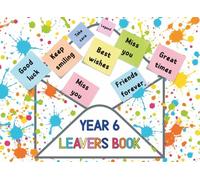 Year 6 Leavers Book : Collect Autographs, Wishes & Messages from Classmates & Teachers