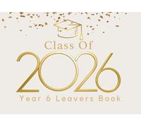 Year 6 Leavers Book: Primary School Memory Album, Graduation Keepsake to Write Messages & Collect Signatures For Classmates, Friends & Teachers To Record Meaningful Wishes.