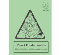 Year 7 Fundamentals Maths Revision Guide and Workbook: Packed with examples and practice questions covering the foundational, core topics of the Year 7 curriculum.