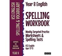 Year 8 English Spelling Workbook: Weekly Targeted Practice Worksheets & Spelling Tests (KS3 English Ages 12-13)