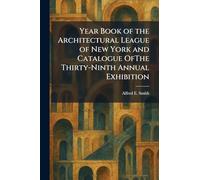 Year Book of the Architectural League of New York and Catalogue OfThe Thirty-Ninth Annual Exhibition