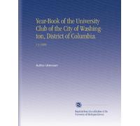 Year-Book of the University Club of the City of Washington, District of Columbia.: V.3 1909