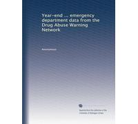 Year-end ... emergency department data from the Drug Abuse Warning Network: Volume 1