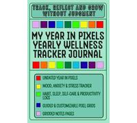 Year in Pixels - Yearly Wellness Tracker Journal: Undated Mood, Anxiety & Stress Tracker with Habit, Sleep, Self-Care & Productivity Logs, Guided & ... Notes Pages for Mindfulness & Wellness