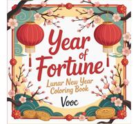 Year of Fortune: Lunar New Year Coloring Book for Adults with Chinese Zodiac Animals, Dragons, Lanterns, and Traditional Patterns for Celebration and Relaxation