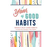 Year of Good Habits: Weekly Self-Care Habits to Help You Conquer Your Goals