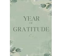 Year of Gratitude: A 365-Day Prayer Journal for Women Cultivating Joy, Thankfulness, and a Heart Anchored in Faith