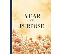 Year of Purpose: A 365-Day Prayer Journal for Women Seeking Clarity, Direction, and Bold Faith in Their Calling