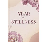 Year of Stillness: A 365-Day Prayer Journal for Women Seeking Rest, Clarity, and Quiet Strength in God’s Presence