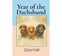 Year of the Dachshund Journal: 200 Lined Pages for Notes, Journaling and Daily Thoughts. Perfect for Dachshund Lovers!