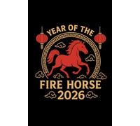 Year of the Fire Horse 2026: 2026 Lunar New Year Journal | Chinese Zodiac Personal Notebook | 120 Lined Pages for Manifestation, Goal Setting and Daily Reflections