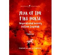 YEAR OF THE FIRE HORSE: Inspirational Weekly Action Journal - 52 Weeks of Goals, Focus and Reflection
