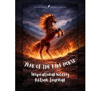 YEAR OF THE FIRE HORSE: Inspirational Weekly Action Journal - 52 Weeks of Goals, Focus and Reflection