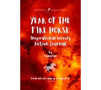 YEAR OF THE FIRE HORSE: Inspirational Weekly Action Journal - 52 Weeks of Goals, Focus and Reflection