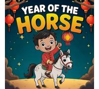 Year Of The Horse 2026: Chinese new year book for kids Adventure story , the Lunar New Year Celebration History and Learning about Chinese Traditions
