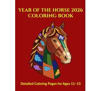 Year of the Horse 2026 Coloring Book: Detailed Chinese New Year Horse Coloring Pages for Ages 11-15