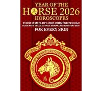 Year of the Horse 2026 Horoscopes: Your Complete 2026 Chinese Zodiac Guide with Detailed Daily Horoscopes For Every Sign