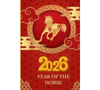 Year of the Horse 2026 Notebook: Chinese Lunar New Year 120-Page Lined Journal with Date Section. Chinese Gift for man and woman with Inspirational Affirmations for a Prosperous Year.