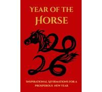 Year of the Horse 2026 Notebook: Chinese Lunar New Year 120-Page Lined Journal with Date Section. Chinese Gift for man and woman with Inspirational Affirmations for a Prosperous Year.