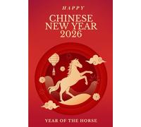 Year of the Horse 2026 Notebook: Chinese Lunar New Year 120-Page Lined Journal with Date Section. Chinese Gift for man and woman with Inspirational Affirmations for a Prosperous Year.