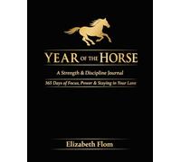 Year Of The Horse: A Strength & Discipline Journal: 365 Days of Focus, Power and Staying in Your Lane