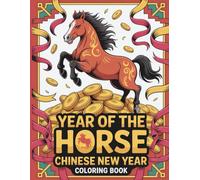 Year Of The Horse Chinese New Year 2026 Coloring Book: Celebrate Luck, Strength and Prosperity With 48 Fun Coloring Pages For Kids And Families