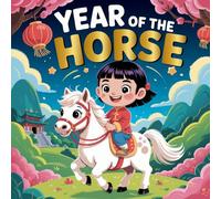 Year of the horse Chinese New Year story : A Fun and Educational Lunar New Year Adventure book for Kids Ages 4-8